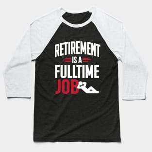 Retirement is a fulltime job Baseball T-Shirt